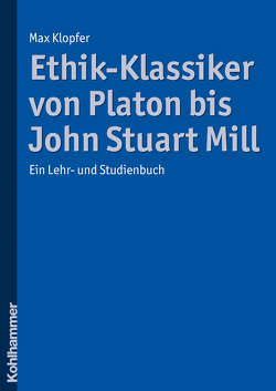 Ethik-Klassiker von Platon bis John Stuart Mill von Klopfer,  Max