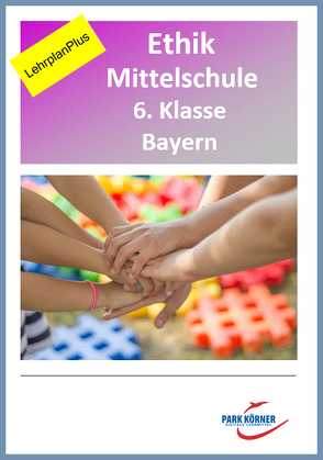 Ethik Mittelschule 6. Klasse Bayern – Fassung LehrplanPlus (mit eingebetteten Videosequenzen) – digitales Buch für die Schule, anpassbar auf jedes Niveau von Park Körner GmbH