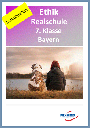 Ethik Realschule Bayern 7. Klasse – Fassung aktuell und Fassung LehrplanPlus (mit eingebetteten Videosequenzen) – digitales Buch für die Schule, anpassbar auf jedes Niveau von Park Körner GmbH