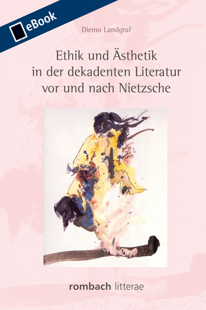 Ethik und Ästhetik in der dekadenten Literatur vor und nach Nietzsche von Landgraf,  Diemo