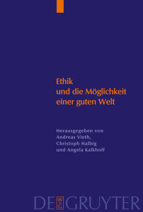 Ethik und die Möglichkeit einer guten Welt von Halbig,  Christoph, Kallhoff,  Angela, Vieth,  Andreas