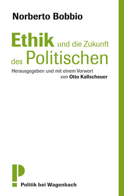 Ethik und die Zukunft des Politischen von Bobbio,  Norberto, Kallscheuer,  Otto, Kopetzki,  Annette