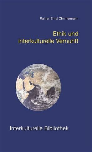 Ethik und interkulturelle Vernunft von Zimmermann,  Rainer E.