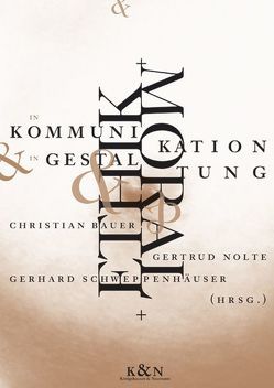 Ethik und Moral in Kommunikation und Gestaltung von Bauer,  Christian, Nolte,  Gertrud, Schweppenhäuser,  Gerhard