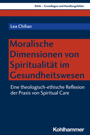 Ethik und Spiritualität im Gesundheitswesen von Chilian,  Lea