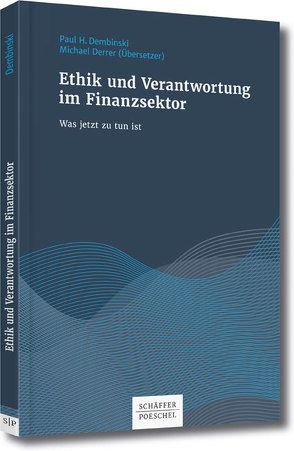 Ethik und Verantwortung im Finanzsektor von Dembinski,  Paul H., Derrer,  Michael