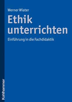 Ethik unterrichten von Wiater,  Werner