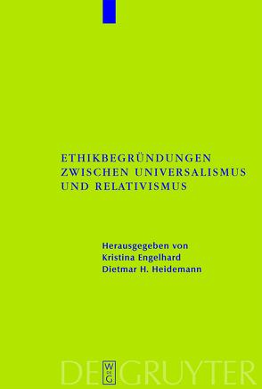 Ethikbegründungen zwischen Universalismus und Relativismus von Engelhard,  Kristina, Heidemann,  Dietmar H.