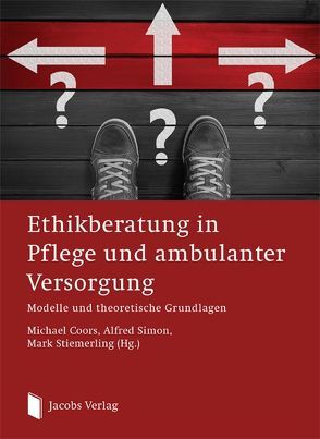 Ethikberatung in Pflege und ambulanter Versorgung von Coors,  Dr. Michael, Simon,  Alfred, Stiemerling,  Mark