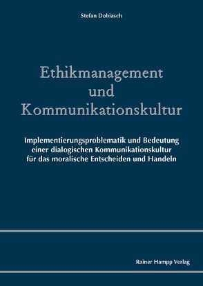 Ethikmanagement und Kommunikationskultur von Dobiasch,  Stefan