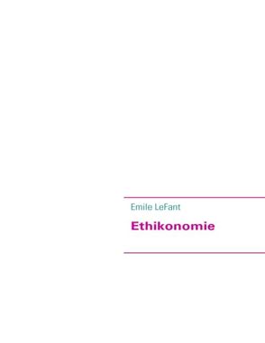 Ethikonomie von LeFant,  Emile