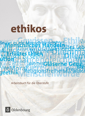 Ethikos – Arbeitsbuch für den Ethikunterricht – Allgemeine Ausgabe – Oberstufe – 11./12. Schuljahr von Applis,  Stefan, Dannecker,  Susanne, Emer,  Bernhard, Geist,  Alexander, Goergen,  Klaus, Krauss,  Helmut, Kriesel,  Peter, Missel,  Christoph, Oberndorfer,  Gisela, Thyen,  Anke, Weinkauf,  Wolfgang