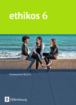 Ethikos – Arbeitsbuch für den Ethikunterricht – Gymnasium Bayern – 6. Jahrgangsstufe von Applis,  Stefan, Frank,  Alexander, Michaelis,  Christiane, Schimschal,  Thorsten, Thyen,  Anke, Ulrich-Riedhammer,  Marie, Werrer,  Elke, Winter,  Ulrich