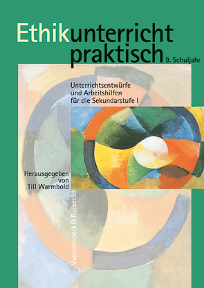 Ethikunterricht praktisch, 9. Schuljahr von Freitag,  Claus Peter, Groß,  Constanze, Huesmann,  Michael, Kolbe-Schwettmann,  Martina, Kraus,  Andreas, Warmbold,  Till