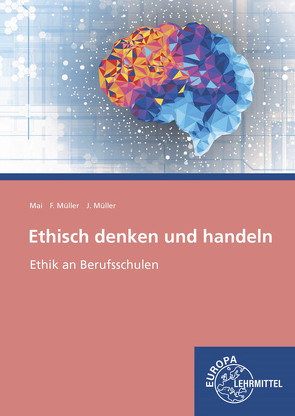 Ethisch denken und handeln von Mai,  Thorsten, Mueller,  Frank, Müller,  Janina