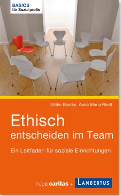 Ethisch entscheiden im Team von Kostka,  Ulrike, Riedl,  Anna Maria