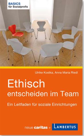 Ethisch entscheiden im Team von Kostka,  Ulrike, Riedl,  Anna Maria