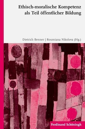 Ethisch-moralische Kompetenz als Teil öffentlicher Bildung von Anhalt,  Elmar, Benner,  Dietrich, Breinbauer,  Ines Maria, English,  Andrea R., Ivanov,  Stanislav, Krobath,  Thomas, Ksionek,  Anna, Nikolova,  Roumiana, Peng,  Tao, Peng,  Zhengmei, Ritzer,  Georg, Rücker,  Thomas, Schluss,  Henning, Stepkowski,  Dariusz, von Heynitz,  Martina