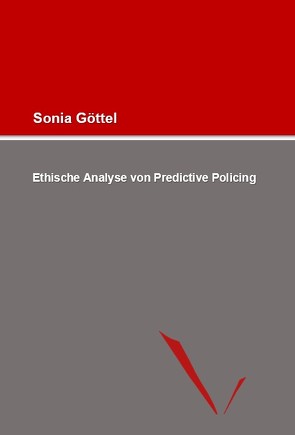 Ethische Analyse von Predictive Policing von Göttel,  Sonia