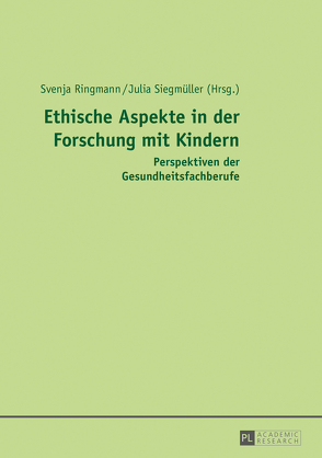 Ethische Aspekte in der Forschung mit Kindern von Ringmann,  Svenja, Siegmüller,  Julia