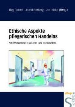 Ethische Aspekte pflegerischen Handelns von Fricke,  Ute, Norberg,  Astrid, Richter,  Jörg