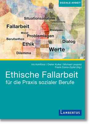 Ethische Fallreflexion für die Praxis sozialer Berufe von Como-Zipfel,  Frank, Kohlfürst,  Iris, Kulke,  Dieter, Leupold,  Michael