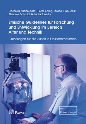 Ethische Guidelines für Forschung und Entwicklung im Bereich Alter und Technik von Klobucnik,  Teresa, Koenig,  Peter, Kricheldorff,  Cornelia, Schmidt,  Stefanie, Tonello,  Lucia