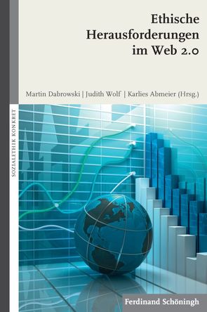 Ethische Herausforderungen im Web 2.0 von Abmeier,  Karlies, Bender,  Marvin, Bieber,  Christoph, Boehm,  Franziska, Böhme,  Rainer, Dabrowski,  Martin, Filipovic,  Alexander, Hahn,  Judith, Heesen,  Jessica, Horn,  Nikolai, Meyer,  Eric C, Schlagheck,  Michael, Schöttle,  Pascal, Simon,  Nicole, Sternberg,  Thomas, Wangermann,  Tobias, Wolf,  Judith