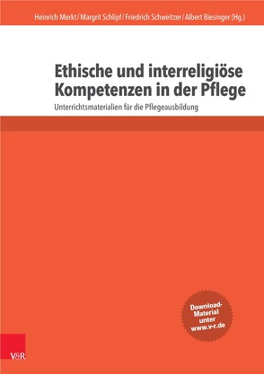 Ethische und interreligiöse Kompetenzen in der Pflege von Biesinger,  Albert, Merkt,  Heinrich, Schlipf,  Margrit, Schweitzer,  Friedrich