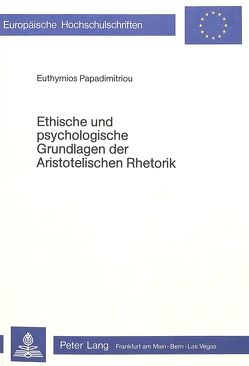 Ethische und psychologische Grundlagen der aristotelischen Rhetorik von Papadimitriou,  Euthymios