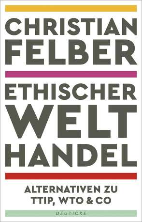 Ethischer Welthandel von Felber,  Christian