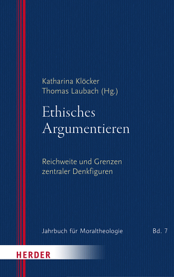 Ethisches Argumentieren von Bleyer,  Bernhard, Breitsameter,  Christof, Ernst,  Stephan, Fenner,  Dagmar, Hein,  Rudolf B., Höllinger,  Stephanie, Honegger,  Noemi, Horstmann,  Simone, Klöcker,  Katharina, Kos,  Elmar, Laubach,  Thomas, Lob-Hüdepohl,  Andreas, Mairinger-Immisch,  Katharina, Mandry,  Christof, Müller,  Sigrid, Schallenberg,  Peter, Schloegl-Flierl,  Kerstin, Schmidt,  Benedikt, Walser,  Angelika, Winter,  Dominik, Winter,  Dorian