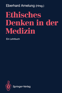 Ethisches Denken in der Medizin von Amelung,  Eberhard, Amelung,  Eberhard A., Gahl,  K., Heubel,  F., Illhardt,  F.J., Manz,  H.G. v., Nüchtern,  M., Rebscher,  H., Ritschl,  D., Schlaudraff,  U., Schmidt,  H, Schroeder-Kurth,  T., Schwarz,  J, Thierhoff,  A.