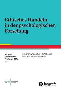 Ethisches Handeln in der psychologischen Forschung von Deutsche Gesellschaft für Psychologie (DGPs)