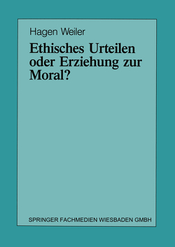 Ethisches Urteilen oder Erziehung zur Moral? von Weiler,  Hagen