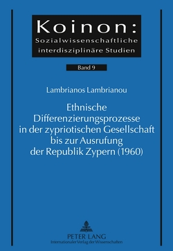 Ethnische Differenzierungsprozesse in der zypriotischen Gesellschaft bis zur Ausrufung der Republik Zypern (1960) von Lambrianou,  Lambrianos