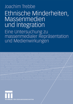 Ethnische Minderheiten, Massenmedien und Integration von Trebbe,  Joachim