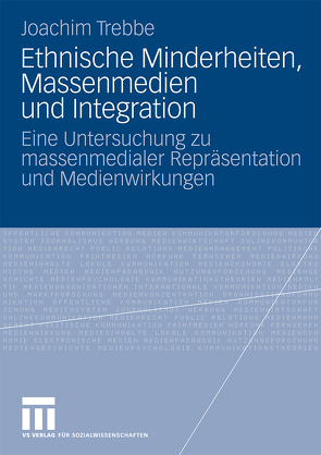 Ethnische Minderheiten, Massenmedien und Integration von Trebbe,  Joachim