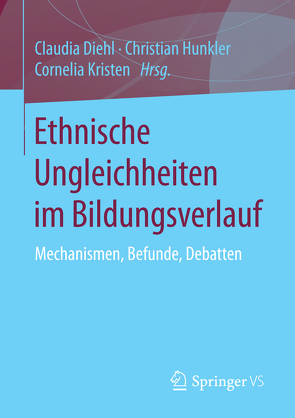 Ethnische Ungleichheiten im Bildungsverlauf von Diehl,  Claudia, Hunkler,  Christian, Kristen,  Cornelia