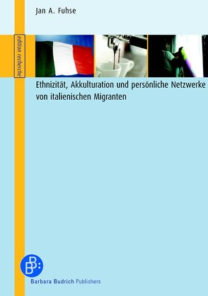 Ethnizität, Akkulturation und persönliche Netzwerke von italienischen Migranten von Fuhse,  Jan Arendt