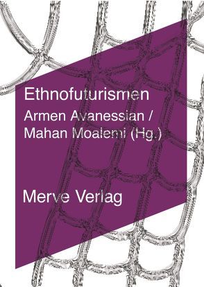 Ethnofuturismen von Al Qadiri,  Fatima, Al Qadiri,  Monira, Al-Maria,  Sophia, Avanessian,  Armen, Dean,  Aria, Eshun,  Kodwo, Goodman,  Steve, Greenspan,  Anna, Moalemi,  Mahan, Orton,  Karen