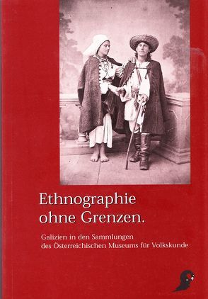 Ethnographie ohne Grenzen: Galizien in den Sammlungen des Österreichischen Museums für Volkskunde von Beitl,  Klaus, Grieshofer,  Franz, Schindler,  Margot, Schneeweis,  Felix, Tobler,  Barbara