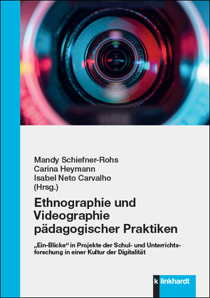 Ethnographie und Videographie pädagogischer Praktiken von Carvalho,  Isabel Neto, Heymann,  Carina, Schiefner-Rohs,  Mandy