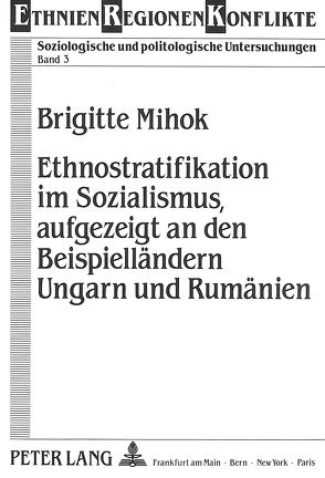 Ethnostratifikation im Sozialismus, aufgezeigt an den Beispielländern Ungarn und Rumänien von Mihok,  Brigitte