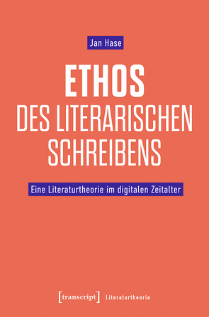 Ethos des literarischen Schreibens von Hase,  Jan