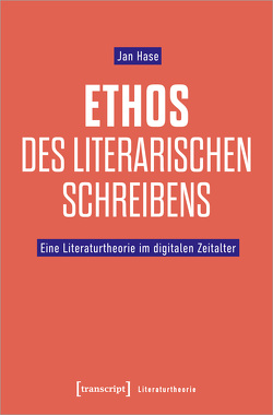 Ethos des literarischen Schreibens von Hase,  Jan