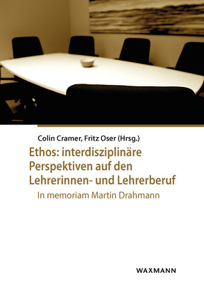 Ethos: interdisziplinäre Perspektiven auf den Lehrerinnen- und Lehrerberuf von Cramer,  Colin, Drahmann,  Martin, Emmerich,  Marcus, Gohl,  Christopher, Goldmann,  Daniel, Gutzwiller-Helfenfinger,  Eveline, Harant,  Martin, Höffe,  Otfried, Oser,  Fritz, Potthast,  Thomas, Schreiber,  Felix, Schweitzer,  Friedrich, Ulfat,  Fahimah