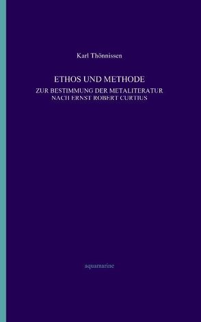 Ethos und Methode. Zur Bestimmung der Metaliteratur nach Ernst Robert Curtius von Thönnissen,  Karl