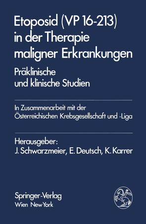 Etoposid (VP 16-213) in der Therapie maligner Erkrankungen von Deutsch,  E., Karrer,  K., Schwarzmeier,  J.