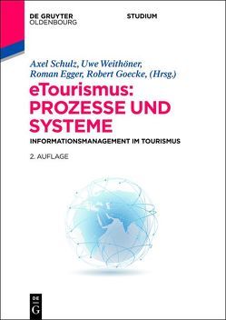 eTourismus: Prozesse und Systeme von Egger,  Roman, Goecke,  Robert, Schulz,  Axel, Weithöner,  Uwe